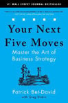 Picture of Your Next Five Moves: Master the Art of Business Strategy