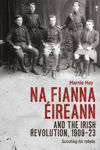 Picture of NA FIANNA EIREANN AND THE IRISH REVOLUTION , 1909-23