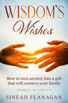Picture of Wisdom's Wishes - How to turn anxiety into a gift that will connect your family