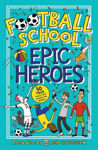 Picture of Football School Epic Heroes: 50 true tales that shook the world