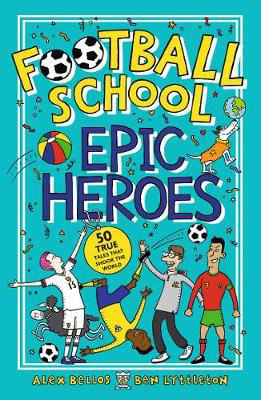 Picture of Football School Epic Heroes: 50 true tales that shook the world