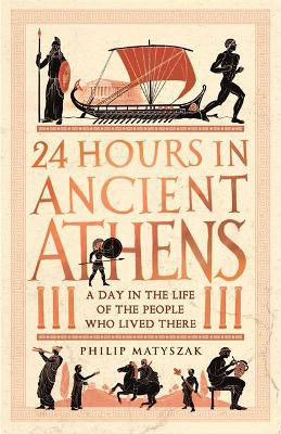 Picture of 24 Hours in Ancient Athens: A Day in the Life of the People Who Lived There