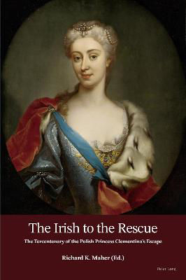 Picture of The Irish to the Rescue: The Tercentenary of the Polish Princess Clementina's Escape