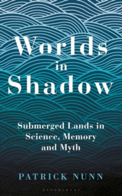 Picture of Worlds in Shadow : Submerged Lands in Science, Memory and Myth