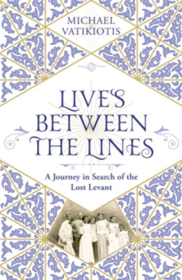 Picture of Lives Between The Lines : A Journey in Search of the Lost Levant