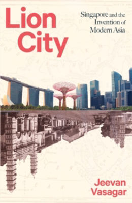 Picture of Lion City : Singapore and the Invention of Modern Asia