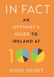 Picture of In Fact: An Optimist's Guide to Ireland at 100