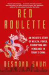 Picture of Red Roulette: An Insider's Story of Wealth, Power, Corruption and Vengeance in Today's China