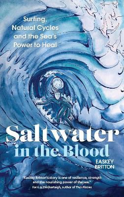 Picture of Saltwater in the Blood : Surfing, Natural Cycles and the Sea's Power to Heal