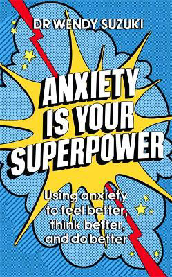 Picture of Anxiety is Your Superpower: Using anxiety to think better, feel better and do better