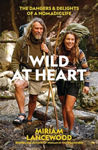 Picture of Wild at Heart: The Dangers and Delights of a Nomadic Life