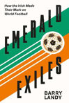 Picture of Emerald Exiles : How the Irish Made Their Mark on World Football