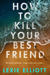 Picture of How To Kill Your Best Friend