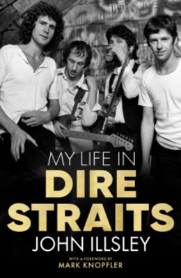 Picture of My Life in Dire Straits : The Inside Story of One of the Biggest Bands in Rock History