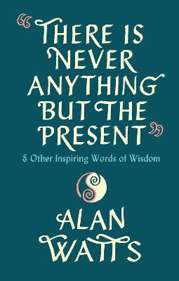 Picture of There Is Never Anything But The Present: & Other Inspiring Words of Wisdom