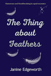 Picture of The Thing About Feathers: A compelling story that will have you weeping and laughing-out-loud. A must read!