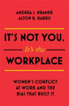 Picture of It's Not You, It's the Workplace: Women's Conflict at Work and the Bias that Built it