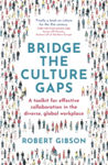 Picture of Bridge the Culture Gaps: A toolkit for effective collaboration in the diverse, global workplace