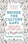 Picture of Bridge the Culture Gaps: A toolkit for effective collaboration in the diverse, global workplace