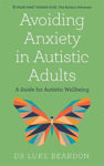 Picture of Avoiding Anxiety in Autistic Adults: A Guide for Autistic Wellbeing