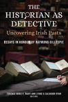 Picture of The Historian as Detective. Uncovering Irish Pasts: Essays in honour of Raymond Gillespie