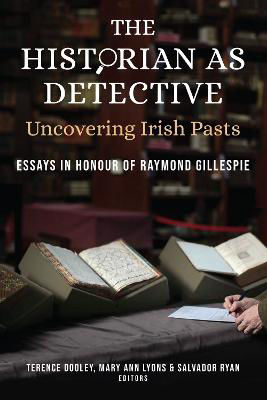 Picture of The Historian as Detective. Uncovering Irish Pasts: Essays in honour of Raymond Gillespie