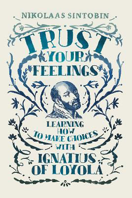 Picture of Trust Your Feelings: Learning how to make choices with Ignatius of Loyola