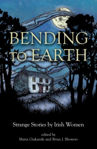 Picture of Bending to Earth : Strange Stories by Irish Women (PB)