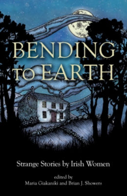 Picture of Bending to Earth : Strange Stories by Irish Women (PB)