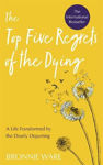 Picture of Top Five Regrets of the Dying: A Life Transformed by the Dearly Departing