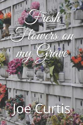 Picture of Fresh Flowers On My Grave - Cemetaries Around the World
