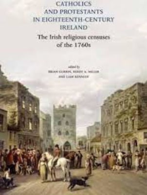 Picture of Irish Religious Censuses of the 1760s : Catholics and Protestants in eighteenth-century Ireland