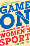 Picture of Game On: The Unstoppable Rise of Women's Sport - Longlisted for the William Hill Sports Book of the Year