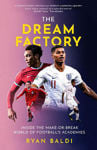 Picture of The Dream Factory: Inside the Make-or-Break World of Football's Academies