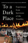 Picture of To a Dark Place : Experiences from Survivors of the Troubles