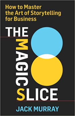 Picture of The Magic Slice: How to Master the Art of Storytelling for Business