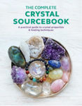 Picture of The Complete Crystal Sourcebook: A practical guide to crystal properties & healing techniques