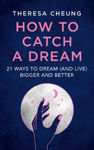 Picture of How to Catch A Dream: 21 Ways to Dream (and Live) Bigger and Better