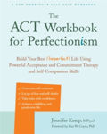 Picture of The ACT Workbook for Perfectionism: Build Your Best (Imperfect) Life Using Powerful Acceptance & Commitment Therapy and Self-Compassion Skills