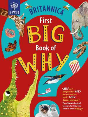 Picture of Britannica First Big Book of Why: Why can't penguins fly? Why do we brush our teeth? Why does popcorn pop? The ultimate book of answers for kids who need to know WHY!