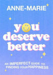 Picture of You Deserve Better: An Imperfect Guide to Finding Your Happiness