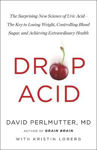 Picture of Drop Acid: The Surprising New Science of Uric Acid - The Key to Losing Weight, Controlling Blood Sugar and Achieving Extraordinary Health