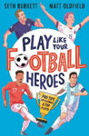 Picture of Play Like Your Football Heroes: Pro Tips for Becoming a Top Player