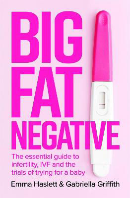 Picture of Big Fat Negative: The Essential Guide to Infertility, IVF and the Trials of Trying for a Baby