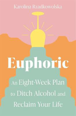 Picture of Euphoric: An Eight-Week Plan to Ditch Alcohol and Reclaim Your Life