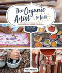Picture of The Organic Artist for Kids: A DIY Guide to Making Your Own Eco-Friendly Art Supplies from Nature