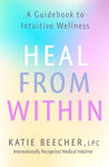 Picture of Heal from Within: A Guidebook to Intuitive Wellness