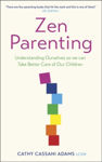 Picture of Zen Parenting: Understanding Ourselves so we can Take Better Care of Our Children