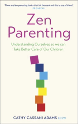 Picture of Zen Parenting: Understanding Ourselves so we can Take Better Care of Our Children