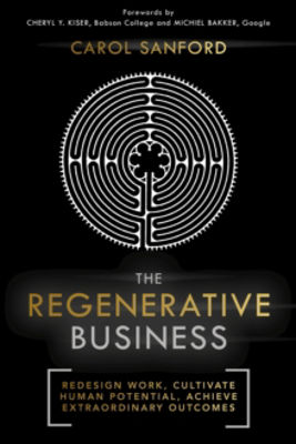 Picture of The Regenerative Business : Redesign Work, Cultivate Human Potential, Achieve Extraordinary Outcomes